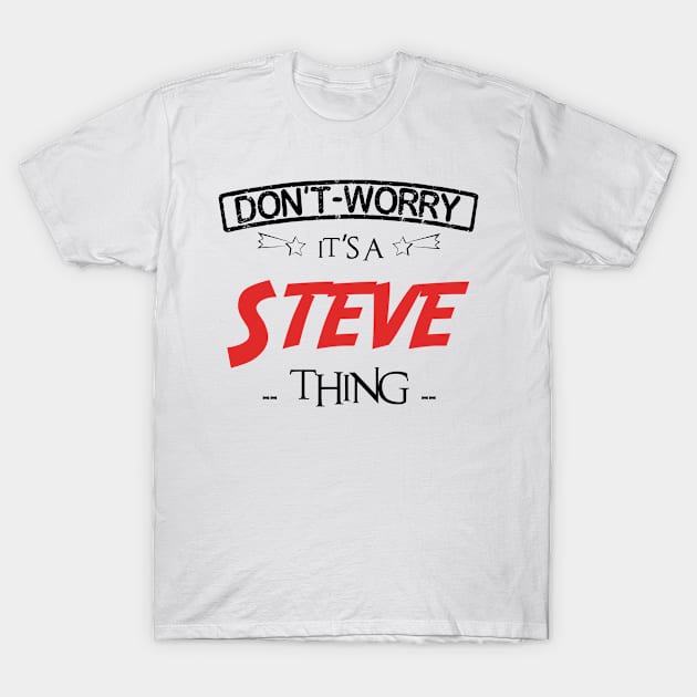 Don't Worry, It's A Steve Thing, Name , Birthday, given name T-Shirt by tribunaltrial